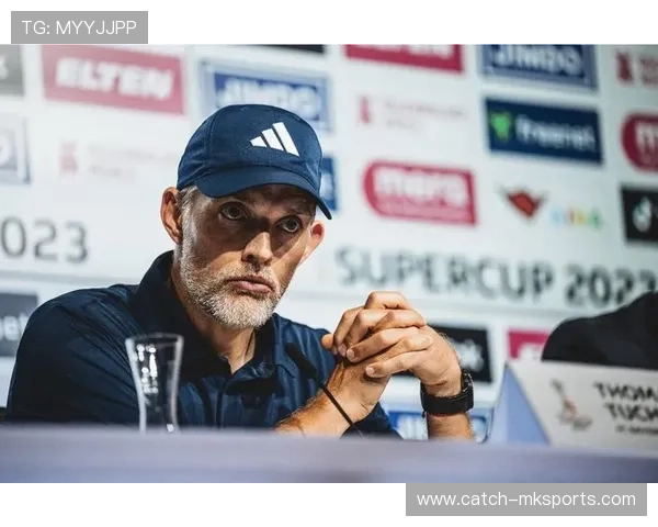 图赫尔展望未来：新赛季目标明确，球队重建计划浮出水面