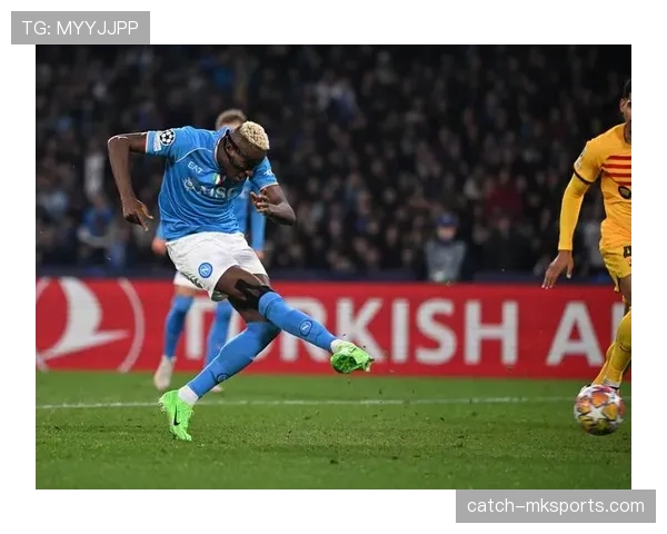 那不勒斯锋线新王奥斯梅恩崛起，引领球队冲击新赛季荣耀